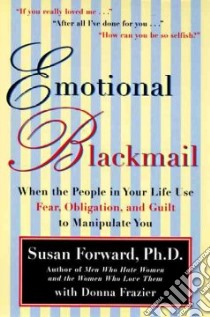 Emotional Blackmail libro in lingua di Forward Susan, Forware Susan, Frazier Donna