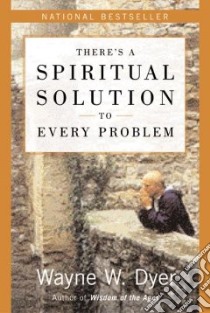 There's a Spiritual Solution to Every Problem libro in lingua di Dyer Wayne W.