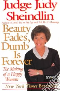 Beauty Fades, Dumb Is Forever libro in lingua di Sheindlin Judy