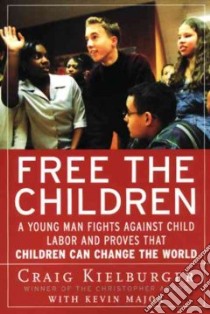 Free the Children libro in lingua di Kielburger Craig, Major Kevin