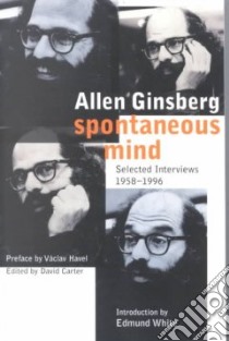 Spontaneous Mind libro in lingua di Ginsberg Allen, Havel Vaclav (EDT), White Edmund (INT)