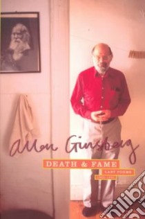 Death & Fame libro in lingua di Ginsberg Allen, Rosenthal Bob (EDT), Hale Peter (EDT), Morgan Bill (EDT), Creeley Robert (FRW), Rosenthal Bob
