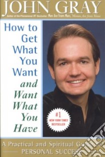 How to Get What You Want and Want What You Have libro in lingua di Gray John