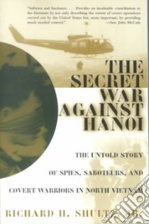 The Secret War Against Hanoi libro in lingua di Shultz Richard H. Jr.