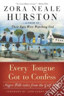 Every Tongue Got to Confess libro in lingua di Hurston Zora Neale, Wideman John Edgar (FRW), Kaplan Carla (EDT)