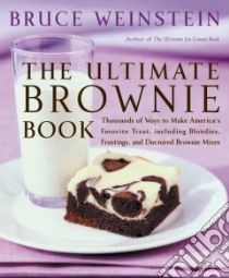 The Ultimate Brownie Book libro in lingua di Weinstein Bruce, Scarbrough Mark