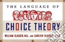 The Language of Choice Theory libro in lingua di Glasser William, Glasser Carleen