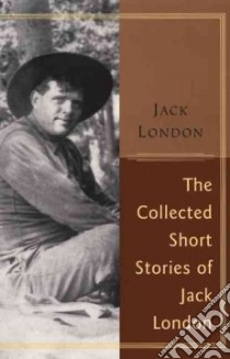 The Collected Stories of Jack London libro in lingua di London Jack