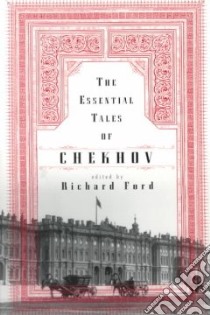The Essential Tales of Chekhov libro in lingua di Chekhov Anton Pavlovich, Ford Richard (EDT), Garnett Constance Black (TRN)
