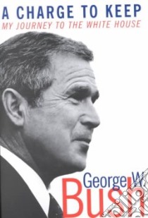 A Charge to Keep libro in lingua di Bush George W.