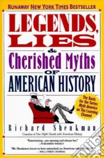 Legends, Lies and Cherished Myths of American History libro in lingua di Shenkman Richard