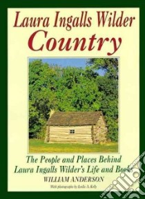 Laura Ingalls Wilder Country libro in lingua di Anderson William, Kelly Leslie A. (PHT)