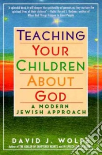 Teaching Your Children About God libro in lingua di Wolpe David J.