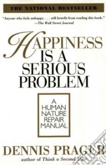 Happiness Is a Serious Problem libro in lingua di Prager Dennis