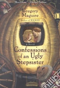 Confessions of an Ugly Stepsister libro in lingua di Maguire Gregory, Sanderson Bill (ILT)