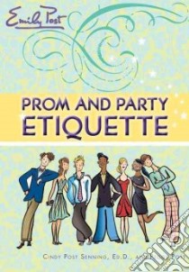 Prom and Party Etiquette libro in lingua di Senning Cindy Post, Post Peggy