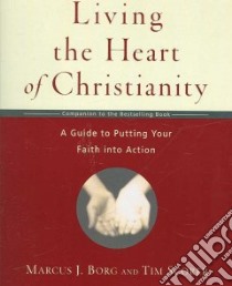 Living the Heart of Christianity libro in lingua di Borg Marcus J., Scorer Tim