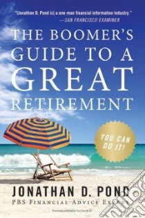 The Boomer's Guide to a Great Retirement, You Can Do It! libro in lingua di Pond Jonathan D.