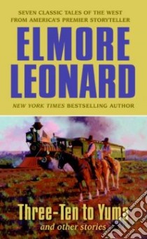 Three-ten to Yuma and Other Stories libro in lingua di Leonard Elmore