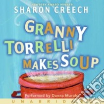 Granny Torrelli Makes Soup (CD Audiobook) libro in lingua di Creech Sharon, Murphy Donna (NRT)