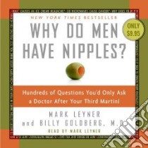Why Do Men Have Nipples? (CD Audiobook) libro in lingua di Leyner Mark, Goldberg Billy M.D.