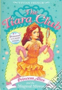 Princess Alice And the Magical Mirror libro in lingua di French Vivian, Gibb Sarah (ILT)