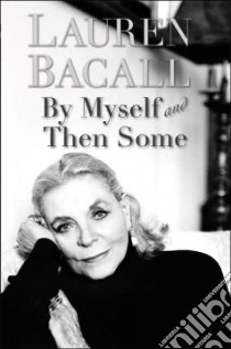 By Myself And Then Some libro in lingua di Bacall Lauren