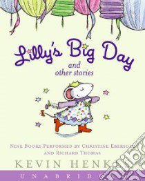 Lilly's Big Day and Other Stories (CD Audiobook) libro in lingua di Henkes Kevin, Ebersole Christine (NRT), Thomas Richard (NRT)