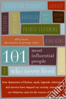 The 101 Most Influential People Who Never Lived libro in lingua di Lazar Allan, Karlan Dan, Salter Jeremy