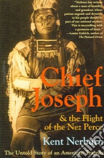 Chief Joseph & the Flight of the Nez Perce libro in lingua di Nerburn Kent
