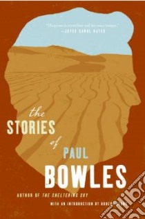 The Stories of Paul Bowles libro in lingua di Bowles Paul, Stone Robert (INT)