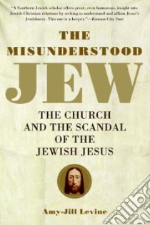 The Misunderstood Jew libro in lingua di Levine Amy-Jill