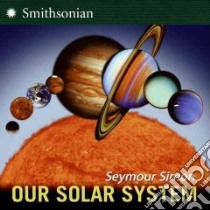 Our Solar System libro in lingua di Simon Seymour