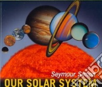 Our Solar System libro in lingua di Simon Seymour