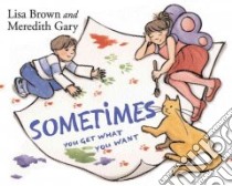 Sometimes You Get What You Want libro in lingua di Gary Meredith, Brown Lisa (ILT)