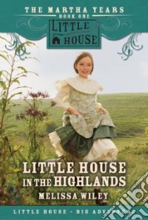 Little House in the Highlands libro in lingua di Wiley Melissa