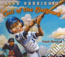 Out of the Ballpark libro in lingua di Rodriguez Alex, Morrison Frank (ILT)