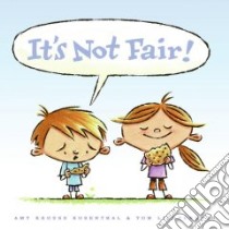 It's Not Fair! libro in lingua di Rosenthal Amy Krouse, Lichtenheld Tom (ILT)