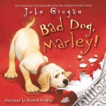 Bad Dog, Marley! libro in lingua di Grogan John, Cowdrey Richard (ILT)