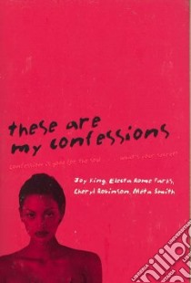 These Are My Confessions libro in lingua di King Joy (EDT), Chen May (EDT), Robinson Cheryl, Smith Meta