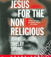 Jesus for the Nonreligious (CD Audiobook) libro in lingua di Spong John Shelby