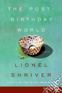 The Post-Birthday World libro in lingua di Shriver Lionel