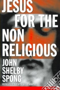 Jesus for the Non-religious libro in lingua di Spong John Shelby
