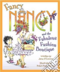 Fancy Nancy and the Fabulous Fashion Boutique libro in lingua di O'Connor Jane, Preiss-Glasser Robin (ILT)