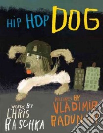 Hip Hop Dog libro in lingua di Raschka Christopher, Radunsky Vladimir (ILT)