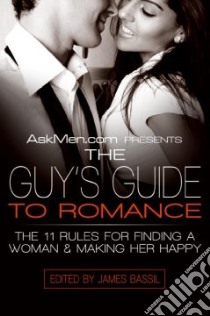 Askmen.com Presents the Guy's Guide to Romance libro in lingua di Bassil James (EDT)