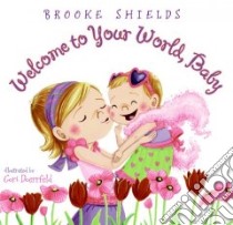 Welcome to Your World, Baby libro in lingua di Shields Brooke, Doerrfeld Cori (ILT)