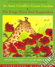 In Aunt Giraffe's Green Garden & The Frogs Wore Red Suspenders (CD Audiobook) libro in lingua di Prelutsky Jack