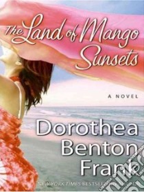 The Land of Mango Sunsets libro in lingua di Frank Dorothea Benton