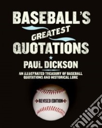 Baseball's Greatest Quotations libro in lingua di Dickson Paul